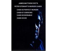 Peter Stewart's Murder Cases 36-37-38-39: CASE 36 PERFECT ALIBI=37=COERCING=38=INVISIBLE=39=ICE: 16