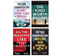 Peter Swanson 4 Books Collection Set (The Kind Worth Killing, All the Beautiful Lies, Before She Knew Him, Every Vow You Break)