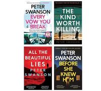 Peter Swanson Collection 4 Books Set (Every Vow You Break, All the Beautiful Lies, Before She Knew Him & The Kind Worth Killing)