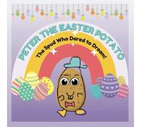 Peter The Easter Potato: The Spud Who Dared To Dream