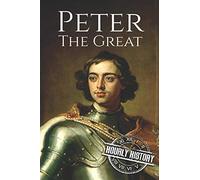 Peter the Great: A Life From Beginning to End: 1 (Biographies of Russian Royalty)