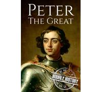 Peter the Great: A Life from Beginning to End (Biographies of Russian Royalty)
