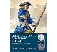 Peter the Great's Disastrous Defeat: The Swedish Victory at Narva, 1700: 120 (Century of the Soldier)