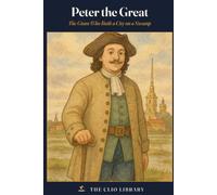 Peter the Great: The Giant Who Built a City on a Swamp (The Clio Library)