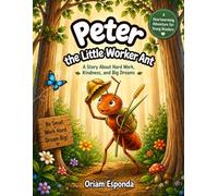 Peter the Little Worker Ant - A Bedtime Forest Adventure Story for Kids: An Educational Tale About Effort, Friendship, and Big Surprises in Nature
