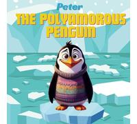 Peter The Polyamorous Penguin (The Rainbows and Gumdrops Series)