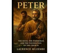 Peter: The Rock, the Fisherman, and the Foundation of the Church (Divine Tapestry: Weaving Through the Books of the Bible)