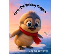 Peter the Wobbly Penguin: And The Lost Fish (Peter the Wobbly Penguin Collection)