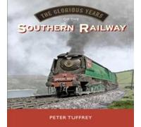 Peter Tuffrey The Glorious Years of the Southern Railway Hardback Book Peter Tuffrey Multicolor