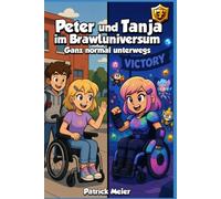 Peter und Tanja im Brawl-Universum Band 7: Ganz normal unterwegs (Die Magischen Lernwelten - Alltagshelden entdecken ihre Superkräfte - durch Lernen!)