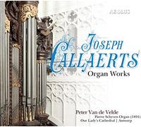 Peter Van de Velde - Joseph Callaerts: Organ Works