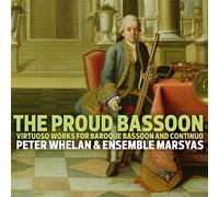 Peter Whelan; Ensemble Marsyas - The Proud Bassoon - Virtuoso Works For Baroque Bassoon And Continuo