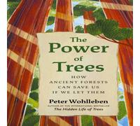 Peter Wohlleben The Power of Trees : How Ancient Forests Can Save Us if We Let Peter Wohlleben Multicolor