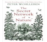 Peter Wohlleben The Secret Network of Nature : The Delicate Balance of All Living Peter Wohlleben Multicolor