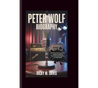 PETER WOLF BIOGRAPHY: The Voice That Carried Five Decades of American Sound From Radio Shadows to Living Legend