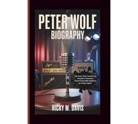 PETER WOLF BIOGRAPHY: The Voice That Carried Five Decades of American Sound From Radio Shadows to Living Legend