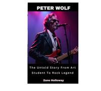 Peter Wolf: The Untold Story From Art Student To Rock Legend