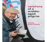 Peter Wortsman Epiphany of a Middle-Aged Pilgrim: essays in lieu of a memoir Peter Wortsman Multicolor