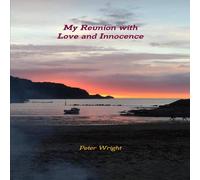 Peter Wright My Reunion with Love & Innocence Paperback Book Peter Wright Multicolor