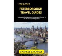 PETERBOROUGH TRAVEL GUIDES: Explore the Best Places to See, Eat, and Discover in the Heart of Cambridgeshire