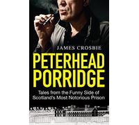 [(Peterhead Porridge: Tales from the Funny Side of Scotland's Most Notorious Prison )] [Author: James Crosbie] [Jun-2007]