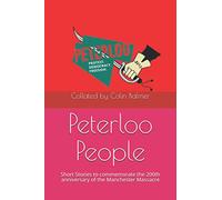 Peterloo People: Short Stories to commemorate the 200th anniversary of the Manchester Massacre