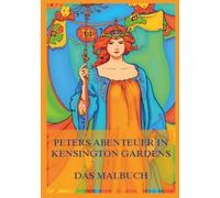 Peters Abenteuer in Kensington Gardens - Das Malbuch: Für Kinder und Erwachsene (Weltliteratur zum Ausmalen)