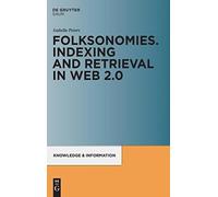 Folksonomies. Indexing and Retrieval in Web 2.0: Indexing and Retrieval in the Web 2.0: 1 (Knowledge and Information)