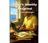 Peter's Identity Resolved: Living Your Birthright (The Knowing to Your Knowing: A Journey of Self Discovery)
