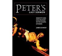 Peter's Last Sermon: Identity and Discipleship in the Gospel of Mark