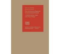 Petexbatun Regional Archaeological Project: A Multidisciplinary Study of the Maya Collapse: Vol. 1 (Vanderbilt Institute of Mesoamerican Archaeology Series)