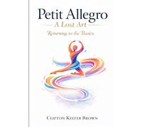 Petit Allegro: A Lost Art,: Returning to the Basics