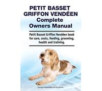 Petit Basset Griffon Vendeen Complete Owners Manual. Petit Basset Griffon Vendeen book for care, costs, feeding, grooming, health and training.