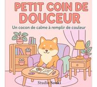 Petit Coin de Douceur: Coloriage pour Adultes et Ados, Des Designs Cozy et Cocooning, de la Détente et du Bien-être pour un réconfort chaleureux