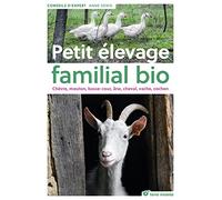 Petit élevage familial bio (Jardin bio/conseils d'experts): Chèvre, mouton, basse-cour, âne, cheval, vache, cochon