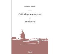 Petit éloge amoureux de Toulouse
