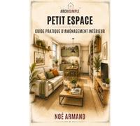 Petit espace: Guide pratique d'aménagement intérieur (ArchiSimple)