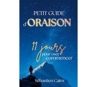Petit guide d'Oraison ; 11 jours pour oser commencer: Apprendre à prier avec sainte Thérèse de l'Enfant-Jésus