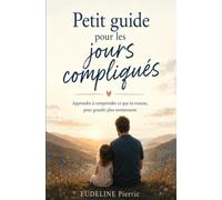 Petit guide pour les jours compliqués: Apprendre à comprendre ce que tu ressens, pour grandir plus sereinement