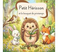 Petit Hérisson: Petit Hérisson et le bouquet de Printemps