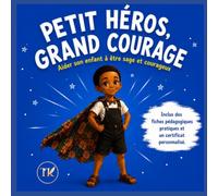 Petit héros, grand courage: Aider son enfant à être sage et courageux
