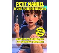 Petit Manuel d'une Puberté Réussie : Guide pour Ados: Quand les poils surgissent, les hormones s'emballent. Guide Humour 10 - 15 ans