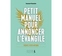 Petit manuel pour annoncer l'Evangile: Dire l´essentiel, simplement et à votre manière