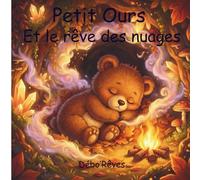 Petit Ours: Et le rêve des nuages (Débo’Rêves - Histoires douces pour grandir.)