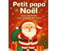 Petit papa Noël : Livre d'activités pour enfants dès 4 ans: Superbe cahier de coloriages et activités de Noël pour les enfants - Idéal vacances et voyages