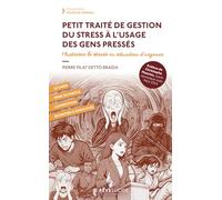 PETIT TRAITÉ DE GESTION DU STRESS À L’USAGE DES GENS PRESSÉS: maîtriser le stress en situation d’urgence