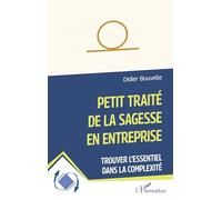 Petit traité de la sagesse en entreprise: Trouver l'essentiel dans la complexité (Dynamiques D'Entreprises)