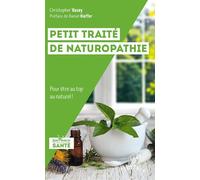 Petit traité de naturopathie: Pour être au top au naturel !