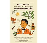 Petit Traité Pratique et Théorique du Fumeur Eclairé: Ressources et bonnes pratiques pour continuer à respirer
