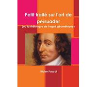 Petit traité sur l'art de persuader (ou la rhétorique de l'esprit géométrique)